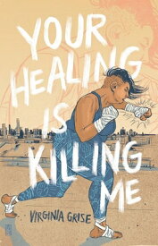 Your Healing Is Killing Me YOUR HEALING IS KILLING ME [ Virginia Grise ]