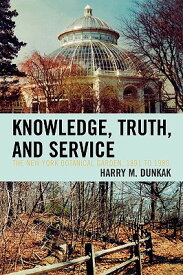Knowledge, Truth and Service, the New York Botanical Garden, 1891 to 1980 KNOWLEDGE TRUTH & SERVICE THE [ Harry M. Dunkak ]