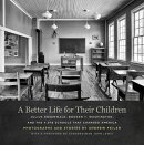 A Better Life for Their Children: Julius Rosenwald, Booker T. Washington, and the 4,978 Schools That