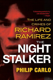 The Night Stalker: The Disturbing Life and Chilling Crimes of Richard Ramirez NIGHT STALKER [ Philip Carlo ]