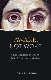 Awake, Not Woke: A Christian Response to the Cult of Progressive Ideology AWAKE NOT WOKE [ Noelle Mering ]