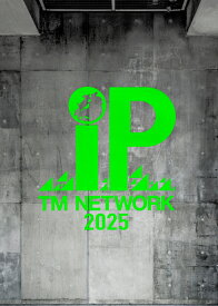 TM NETWORK 2025 IP(完全生産限定盤)【Blu-ray】 [ TM NETWORK ]