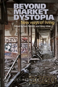 Beyond Market Dystopia: New Ways of Living: Socialist Register 2020 BEYOND MARKET DYSTOPIA NEW WAY iSocialist Registerj [ Greg Albo ]