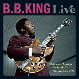 ライブ:ショウケース・ラウンジ、オークランド、CA、1971年2月15日 [ B.B.キング ]