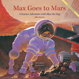 Max Goes to Mars: A Science Adventure with Max the Dog MAX GOES TO MARS 2/E （Science Adventures with Max the Dog） [ Jeffrey Bennett ]