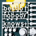 best of nobodyknows+ [ nobodyknows+ ]