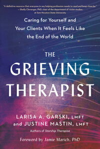 The Grieving Therapist: Caring for Yourself and Your Clients When It Feels Like the End of the World GRIEVING THERAPIST [ Larisa A. Garski ]