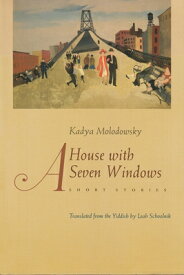 A House of Seven Windows: Short Stories HOUSE OF 7 WINDOWS （Judaic Traditions in Literature, Music, and Art） [ Kadya Molodowsky ]