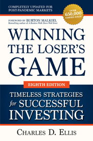 Winning the Loser's Game: Timeless Strategies for Successful Investing, Eighth Edition WINNING THE LOSERS GAME TIMELE [ Charles D. Ellis ]