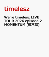 We're timelesz LIVE TOUR 2026 episode 2 MOMENTUM (通常盤) [ timelesz ]