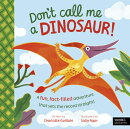Don't Call Me a Dinosaur!: A Fun, Fact-Filled Adventure That Sets the Record Straight!