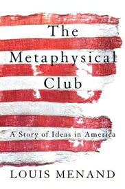 The Metaphysical Club: A Story of Ideas in America METAPHYSICAL CLUB [ Louis Menand ]