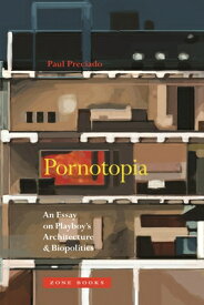 Pornotopia: An Essay on Playboy's Architecture and Biopolitics PORNOTOPIA （Mit Press） [ Paul Preciado ]