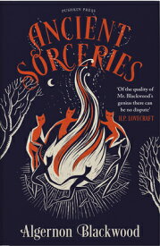 Ancient Sorceries, Deluxe Edition: The Most Eerie and Unnerving Tales from One of the Greatest Propo ANCIENT SORCERIES DLX /E [ Algernon Blackwood ]