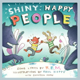 Shiny Happy People: A Children's Picture Book SHINY HAPPY PEOPLE （Lyricpop） [ R. E. M. ]