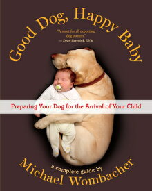 Good Dog, Happy Baby: Preparing Your Dog for the Arrival of Your Child GOOD DOG HAPPY BABY [ Michael Wombacher ]