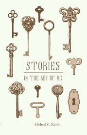 Stories in the Key of Me STORIES IN THE KEY OF ME [ Michael C. Keith ]