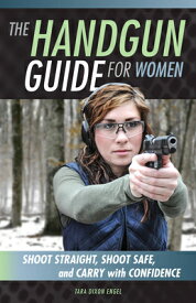 The Handgun Guide for Women: Shoot Straight, Shoot Safe, and Carry with Confidence HANDGUN GD FOR WOMEN [ Tara Dixon Engel ]