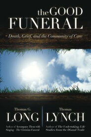 The Good Funeral: Death, Grief, and the Community of Care GOOD FUNERAL [ Thomas G. Long ]