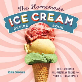 The Homemade Ice Cream Recipe Book: Old-Fashioned All-American Treats for Your Ice Cream Maker HOMEMADE ICE CREAM RECIPE BK [ Robin Donovan ]