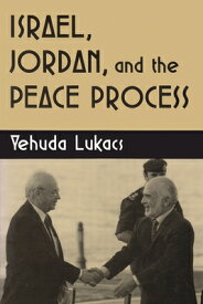 Israel, Jordan, and the Peace Process ISRAEL JORDAN & THE PEACE PROC （Syracuse Studies on Peace and Conflict Resolution） [ Yehuda Lukacs ]