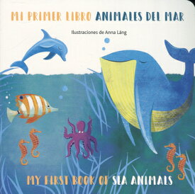Sea Animals/Animales del Mar SEA ANIMALS/ANIMALES DEL MAR-B （My First Book of Animals Bilingual） [ Anna Lang ]