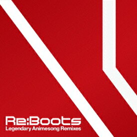 Re:animation Presents Re:Boots Legendary Animesong Remixes [ (アニメーション) ]