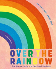 Over the Rainbow: The Science, Magic and Meaning of Rainbows OVER THE RAINBOW [ Rachael Davis ]