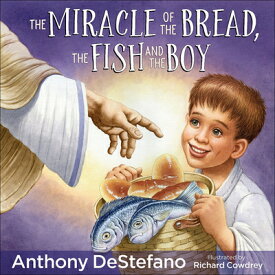 The Miracle of the Bread, the Fish, and the Boy MIRACLE OF THE BREAD THE FISH [ Anthony DeStefano ]
