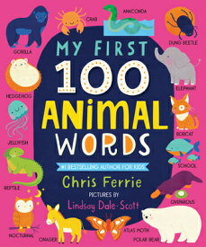 My First 100 Animal Words MY 1ST 100 ANIMAL WORDS （My First Steam Words） [ Chris Ferrie ]