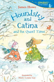 Houndsley and Catina and the Quiet Time HOUNDSLEY & CATINA & THE QUIET （Candlewick Sparks） [ James Howe ]