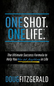 Oneshot. Onelife.(R): The Ultimate Success Formula to Help You Win at Anything in Life ONESHOT ONELIFE(R) [ Doug Fitzgerald ]