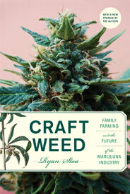 Craft Weed, with a New Preface by the Author: Family Farming and the Future of the Marijuana Industr CRAFT WEED W/A NEW PREFACE BY [ Ryan Stoa ]