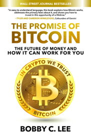 The Promise of Bitcoin: The Future of Money and How It Can Work for You PROMISE OF BITCOIN THE FUTURE [ Bobby C. Lee ]