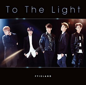 To The Light (初回限定盤B CD＋DVD) [ FTISLAND ]