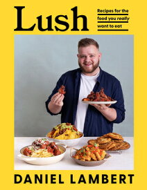Lush: Recipes for the Food You Really Want to Eat LUSH [ Daniel Lambert ]