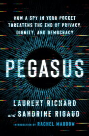 Pegasus: How a Spy in Your Pocket Threatens the End of Privacy, Dignity, and Democracy PEGASUS [ Laurent Richard ]