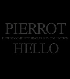 COMPLETE SINGLES & PV COLLECTION 「HELLO」 [ PIERROT ]