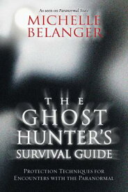The Ghost Hunter's Survival Guide: Protection Techniques for Encounters with the Paranormal GHOST HUNTERS SURVIVAL GD [ Michelle Belanger ]
