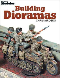 Building Dioramas BUILDING DIORAMAS [ Chris Mrosko ]