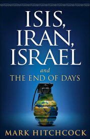 Isis, Iran, Israel: And the End of Days ISIS IRAN ISRAEL [ Mark Hitchcock ]
