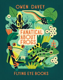 Fanatical about Frogs FANATICAL ABT FROGS （About Animals） [ Owen Davey ]