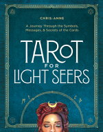 Tarot for Light Seers: A Journey Through the Symbols, Messages & Secrets of the Cards TAROT FOR LI…