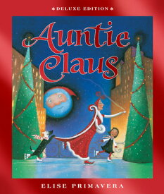 Auntie Claus Deluxe Edition: A Christmas Holiday Book for Kids AUNTIE CLAUS DLX /E [ Elise Primavera ]