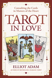 Tarot in Love: Consulting the Cards in Matters of the Heart TAROT IN LOVE [ Elliot Adam ]
