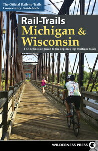 Rail-Trails Michigan & Wisconsin: The Definitive Guide to the Region's Top Multiuse Trails RAIL-TRAILS MICHIGAN & WISCONS iRail-Trailsj [ Rails-To-Trails Conservancy ]