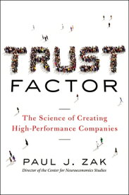 Trust Factor: The Science of Creating High-Performance Companies TRUST FACTOR [ Paul Zak ]