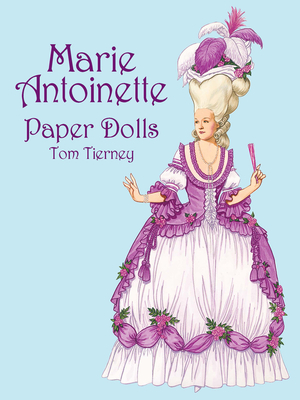 Marie Antoinette Paper Dolls MARIE ANTOINETTE PAPER DOLLS （Dover Royal Paper Dolls） [ Tom Tierney ]