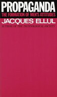 Propaganda: The Formation of Men's Attitudes PROPAGANDA [ Jacques Ellul ]