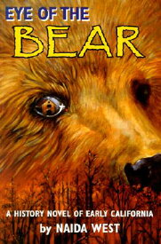 Eye of the Bear: A History Novel of Early California EYE OF THE BEAR [ Naida West ]